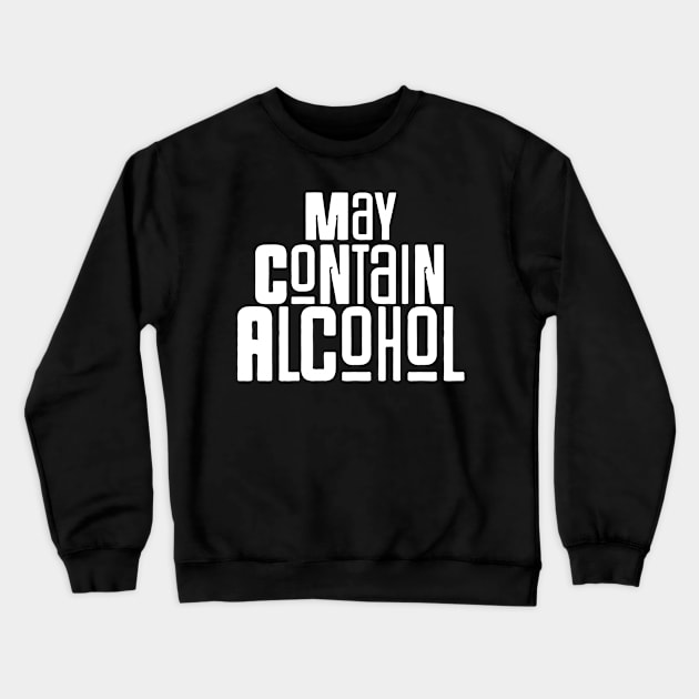 May Contain Alcohol Crewneck Sweatshirt by Sigelgam31